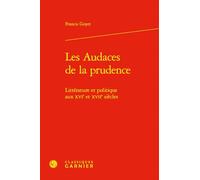 Les Audaces de la prudence: Littérature et politique aux XVIe et XVIIe siècles
