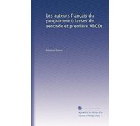 Les auteurs français du programme (classes de seconde et première ABCD): Volume 1