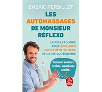 Les automassages de Monsieur Réflexo: La réflexologie pour soulager facilement 50 maux de la vie quotidienne