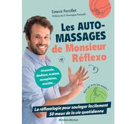 Les automassages de Monsieur Réflexo: La réflexologie pour soulager facilement 50 maux de la vie quotidienne