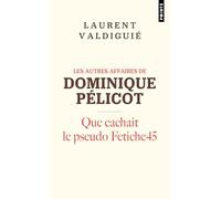 Les autres affaires de Dominique Pélicot: Que cachait le pseudo Fetiche45 (Points documents)