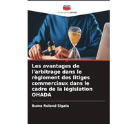 Les avantages de l'arbitrage dans le règlement des litiges commerciaux dans le cadre de la législation OHADA