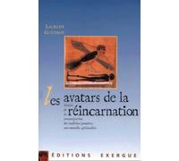 Les Avatars De La Reincarnation. Des Traditions Premieres Aux Nouvelles Spiritualites