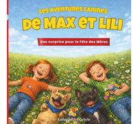 Les aventures canines de Max et Lili - Une surprise pour la Fête des Mères: Livre pour enfants sur deux bouledogues français - plein d’amour, d’humour et d’aventures / 3-7 ans