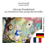 Les Aventures d’Alice au pays des merveilles: Édition bilingue ligne à ligne allemand-français (Progressez en allemand)