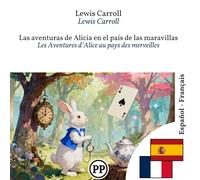 Les Aventures d’Alice au pays des merveilles: Édition bilingue ligne à ligne espagnol-français