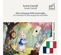 Les Aventures d’Alice au pays des merveilles: Édition bilingue ligne à ligne italien-français (Progressez en italien)