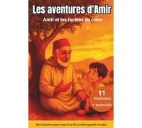 Les aventures d' Amir, Amir et les chemins de la foi: 11 histoires musulmanes pour cultiver la foi et la bienveillance, avec activités pour l’aider à approfondir sa spiritualité et sa gratitude