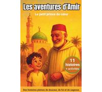 Les aventures d’Amir : Le petit prince du cœur: Histoires musulmanes pour enfants de 7 à 8 ans - Foi, bienveillance et apprentissage des valeurs à ... illustrés pleins de douceur et d’amour.