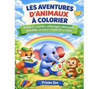 Les aventures d’animaux à colorier: Histoires courtes, coloriages amusants, pointillés à tracer et points à relier pour enfants