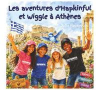 Les aventures d’Hapkinful et Wiggle à Athènes. De 5 à 9 ans.: Un livre pour enfants qui inspire le goût du voyage, fait découvrir la culture grecque, ... Hapkinful et Wiggle. Collection française.)