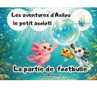 Les aventures d'Axilou le petit axolotl: La partie de footbulle