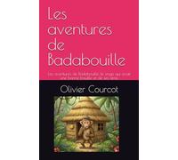 Les aventures de Badabouille: Les aventures de Badabouille, le singe qui avait une bonne bouille et de ses amis.