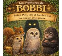 Les aventures de Bobbi : Bobbi, Pico, Lila et l’ombre qui ne voulait plus partir