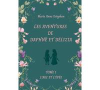 Les Aventures de Daphné et Délizia: Tome 1 - L'Arc et l'Epée