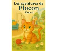 Les aventures de Flocon - Tome 1: Trois histoires tendres et rigolotes d’un chaton espiègle pour les enfants de 6 à 11 ans (Livres pour enfants)