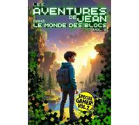 Les Aventures de Jean dans le Monde des Blocs: Volume 2: La suite du roman fantastique pour pré-ados et ados sur le theme des jeux vidéo et des dernières consoles de jeux