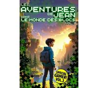 Les Aventures de Jean dans le Monde des Blocs: Volume 3: La suite des romans fantastiques pour pré-ados et ados sur le theme des jeux vidéo et des dernières consoles de jeux