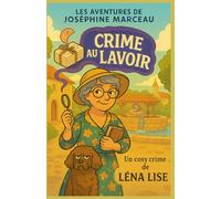 Les aventures de Joséphine Marceau - Crime au Lavoir: Un cosy crime drôle, tendre et mordant au cœur d’un village qui lave son linge sale… en famille.