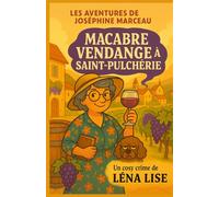 Les aventures de Joséphine Marceau - Macabre Vendange à Saint-Pulchérie: Un cosy crime au cœur des vignes, entre secrets de cave et vendetta fermentée