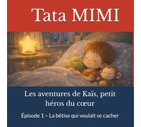 Les aventures de Kaïs, petit héros du cœur: Épisode 1 - La bêtise qui voulait se cacher