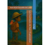 Les Aventures de Kazi l'Explorateur: Kazi et le Crocodile de Luozi