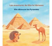 Les aventures de Kito le Hérisson: Kito découvre les Pyramides