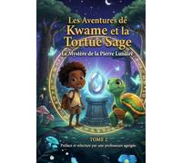 Les Aventures de Kwame et la Tortue Sage: Le Mystère de la Pierre Lunaire (Chroniques d’Afrique : Les Aventures de Kwame et la Tortue Sage)