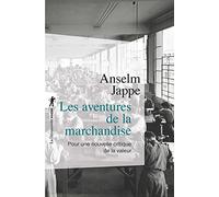 Les aventures de la marchandise: Pour une critique de la valeur