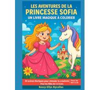 Les Aventures de la Princesse Sofia - Livre de Coloriage Magique: 30 Scènes Enchantées pour Stimuler la Créativité | Pour les Filles de 4 à 8 Ans
