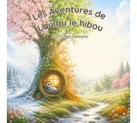 Les aventures de Laulau le hibou : Au fil des saisons: Histoire illustrée pour enfants - Idéale pour le rituel du coucher (Les aventures de Laulau le hibou : histoires du soir)