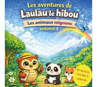 Les aventures de Laulau le hibou: Les animaux mignons volume 1 - 24 dessins faciles à colorier (Les aventures de Laulau le hibou : Coloriage / Cherche, trouve et colorie)