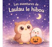 Les aventures de Laulau le hibou : Une douce nuit d'Halloween: Histoire illustrée pour enfants - Idéale pour le rituel du coucher (Les aventures de Laulau le hibou : histoires du soir)