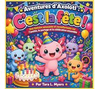 Les aventures de l'axolotl : Place à la fête !: Une histoire amusante et touchante sur l'amitié, le partage et la fête | Livre d'histoires sur les ... Maternelle (Children's Storybooks in French)
