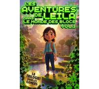Les Aventures de Leila dans Le Monde Des Blocs: Volume 1: Un roman fantastique pour pré-ados et ados sur le theme des jeux vidéo et des dernières consoles de jeux