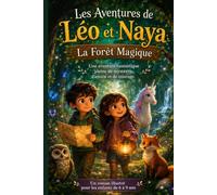 Les Aventures de Léo et Naya - La Forêt Magique: Une aventure fantastique pleine de mystères, d'amitié et de courage
