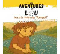 Les aventures de Lou: Lou et la rivière des " Pourquoi ? "