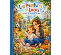Les Aventures de Lucas: 6 histoires tendres pour découvrir le monde - de 3 à 7 ans