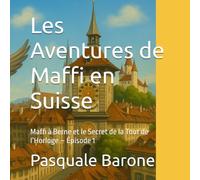 Les Aventures de Maffi en Suisse: Maffi à Berne et le Secret de la Tour de l’Horloge - Épisode 1