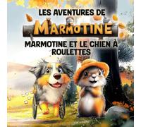 Les Aventures de MARMOTINE: MARMOTINE et le Chien à Roulettes