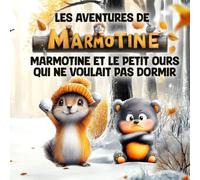 Les Aventures de MARMOTINE: Marmotine et le petit ours qui ne voulait pas dormir !