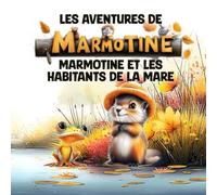 Les Aventures de MARMOTINE: MARMOTINE et les habitants de la mare