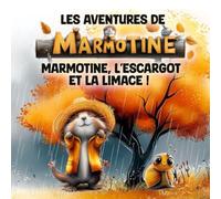 Les Aventures de MARMOTINE: Marmotine, l’escargot et la limace !