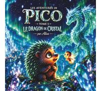 Les Aventures de Pico & Lulu - Tome 5 : Le Dragon de Cristal: Une aventure magique sur le courage, l'amitié et la confiance en soi