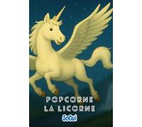 Les aventures de Popcorne la licorne: 4 grandes histoires à lire dès le CE1 - pour les enfants de 7 ou 8 ans - Des récits tendres, drôles et ... SoGui les histoires (Les histoires de SoGui)