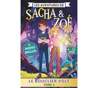 Les aventures de Sacha & Zoé - Le bouclier volé - Tome 1: Livre enfant 6-11 ans | Audio inclus | Aventure fantastique, mystère et amitié | Illustrations originales couleurs