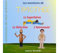 Les aventures de Timothée: Timothée l'Astronaute, Timothée le Superhéros et Timothée le Détective