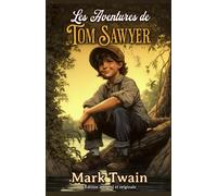 Les Aventures de Tom Sawyer Édition intégral et originale: Classic collector