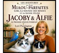 LES AVENTURES DE VOTRE MIAOU-PARFAITES LORI, LA NOUNOU DES MINOUS ET SA BANDE FÉLINE JACOBY & ALFIE: LE PREMIER SÉJOUR PURRFAIT