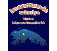 Les aventures de zakariya ! Mission : jeûner pour la première fois.: livre pour enfant à partir de 5 ans.